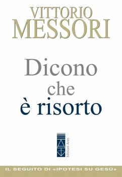 Dicono che è risorto. Un'indagine sul sepolcro vuoto di Gesù - Messori, Vittorio
