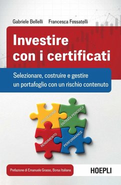 Investire con i certificati. Selezionare, costruire e gestire un portafoglio con un rischio contenuto - Bellelli, Gabriele; Fossatelli, Francesca