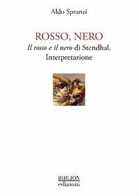 Rosso, nero. Il rosso e il nero di Stendhal. Interpretazione - Spranzi, Aldo
