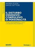 Il disturbo ossessivo-compulsivo di personalità. Teoria, inquadramento clinico e intervento psicoterapico Il disturbo ossessivo-compulsivo di personalità. Teoria, inquadramento clinico e intervento psicoterapico