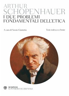 I due problemi fondamentali dell'etica. Testo tedesco a fronte - Schopenhauer, Arthur I due problemi fondamentali dell'etica. Testo tedesco a fronte - Schopenhauer, Arthur