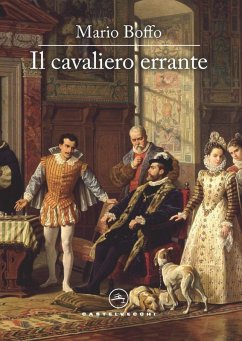 Il cavaliero errante. Il destino di un uomo, l'avventura di un secolo, il cammino della vita - Boffo, Mario Il cavaliero errante. Il destino di un uomo, l'avventura di un secolo, il cammino della vita - Boffo, Mario