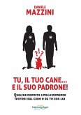 Tu, il tuo cane... e il suo padrone! Qualche risposta a mille domande ipotesi sul cane e su di te con lui Tu, il tuo cane... e il suo padrone! Qualche risposta a mille domande ipotesi sul cane e su di te con lui