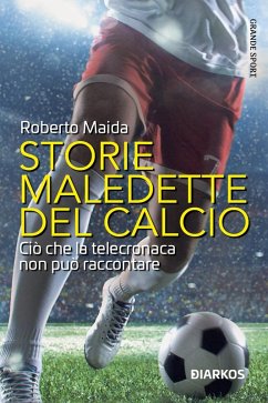 Cover Storie maledette del calcio. Ciò che la telecronaca non può raccontare