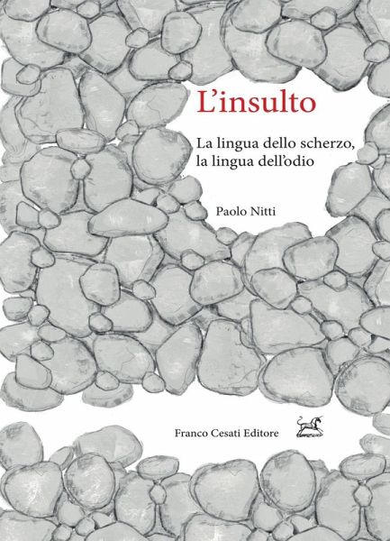 L' insulto. La lingua dello scherzo, la lingua dell'odio