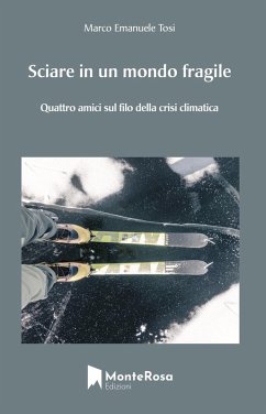 Sciare in un mondo fragile. Quattro amici sul filo della crisi climatica - Tosi, Marco Emanuele