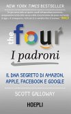 The four. I padroni. Il DNA segreto di Amazon, Apple, Facebook e Google The four. I padroni. Il DNA segreto di Amazon, Apple, Facebook e Google