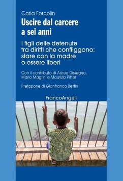 Uscire dal carcere a sei anni. I figli delle detenute tra diritti che confliggono: stare con la madre o essere liberi - Forcolin, Carla