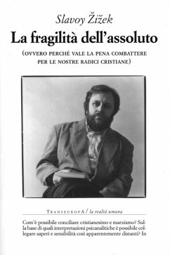 La fragilità dell'assoluto (ovvero perché vale la pena combattere per le nostre radici cristiane) - ¿I¿Ek, Slavoj