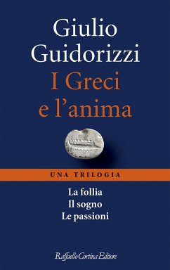 I Greci e l'anima. Una trilogia - Guidorizzi, Giulio