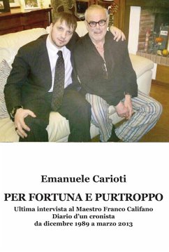 Cover Per fortuna e purtroppo. Ultima intervista al maestro Franco Califano. Diario d'un cronista da dicembre 1989 a marzo 2013