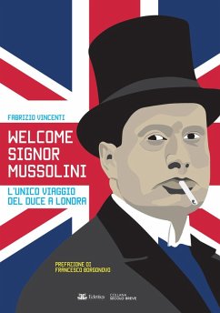 Cover Welcome Signor Mussolini. L'unico viaggio del duce a Londra
