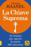 La chiave suprema. 24 lezioni per aprire le porte del successo La chiave suprema. 24 lezioni per aprire le porte del successo