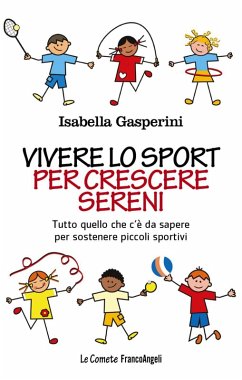 Vivere lo sport per crescere sereni. Tutto quello c'è da sapere per sostenere piccoli sportivi - Gasperini, Isabella