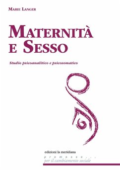 Maternità e sesso. Studio psicoanalitico e psicosomatico - Langer, Marie