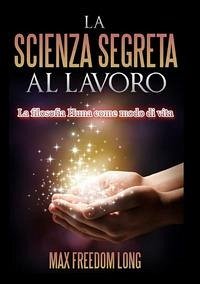 Cover La scienza segreta al lavoro. La filosofia Huna come modo di vita