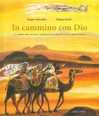 In cammino con Dio. La Bibbia per adulti e bambini raccontata in un modo nuovo In cammino con Dio. La Bibbia per adulti e bambini raccontata in un modo nuovo