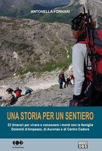 Una storia per un sentiero. 32 itinerari per vivere e conoscere i monti con la famiglia Dolomiti d'Ampezzo, di Auronzo e di Centro Cadore - Fornari, Antonella