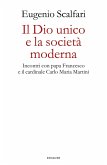 Il Dio unico e la società moderna. Incontri con papa Francesco e il cardinale Carlo Maria Martini