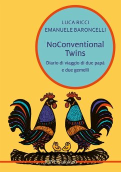 Noconventional twins. Diario di viaggio di due papà e due gemelli - Ricci, Luca; Baroncelli, Emanuele Noconventional twins. Diario di viaggio di due papà e due gemelli - Ricci, Luca; Baroncelli, Emanuele