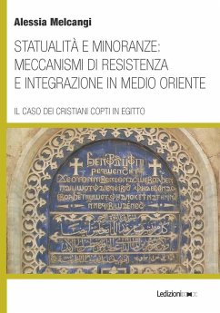 Statualità e minoranze: meccanismi di resistenza e integrazione in Medio Oriente. Il caso dei cristiani copti in Egitto - Melcangi, Alessia