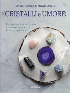 Cristalli e umore. Una guida pratica per gestire il benessere emotivo e l'umore con i cristalli - Alberez, Christel; Alberts, Nerissa