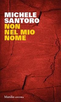 Non nel mio nome - Santoro, Michele Non nel mio nome - Santoro, Michele