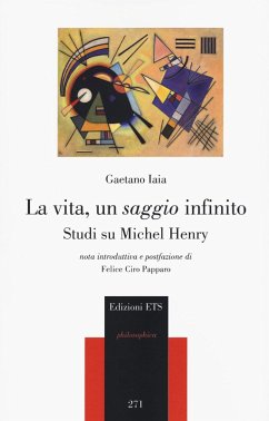 La vita, un saggio infinito. Studi su Michel Henry - Iaia, Gaetano