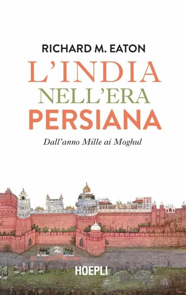 L' India nell'era persiana. Dall'anno Mille ai Moghul L' India nell'era persiana. Dall'anno Mille ai Moghul