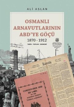Osmanli Arnavutlarinin ABDye Göcü 1870-1912 - Aslan, Ali