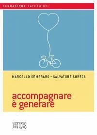 Accompagnare è generare - Semeraro, Marcello; Soreca, Salvatore Accompagnare è generare - Semeraro, Marcello; Soreca, Salvatore