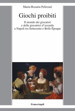Cover Giochi proibiti. Il mondo dei giocatori e delle giocatrici d'azzardo a Napoli tra Settecento e Belle Époque