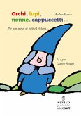 Orchi, lupi, nonne, cappuccetti... (per non parlar di gatti ed elefanti) Orchi, lupi, nonne, cappuccetti... (per non parlar di gatti ed elefanti)