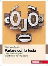 Parlare con la testa. Le basi neurologiche e la struttura del linguaggio - Denes, Gianfranco