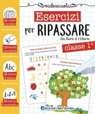 Esercizi per ripassare da fare e rifare. Classe prima Esercizi per ripassare da fare e rifare. Classe prima