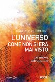 L' universo come non si era mai visto. Le nuove astronomie