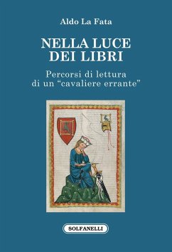 Nella luce dei libri. Percorsi di lettura di un «cavaliere errante» - La Fata, Aldo