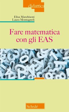 Fare matematica con gli EAS - Marchisoni, Elisa; Montagnoli, Laura