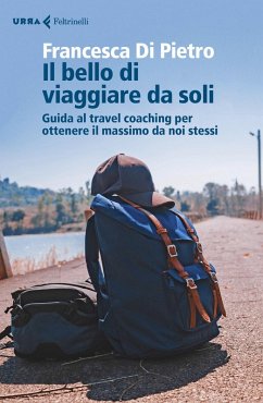 Cover Il bello di viaggiare da soli. Guida al travel coaching per ottenere il massimo da noi stessi