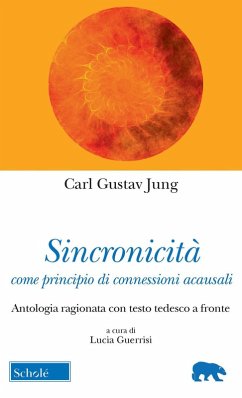 Sincronicità come principio di connessioni acausali. Antologia ragionata con testo tedesco a fronte - Jung, Carl Gustav