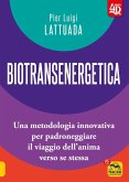 Biotransenergetica 4D. Una metodologia innovativa per padroneggiare il viaggio dell'anima verso se stessa Biotransenergetica 4D. Una metodologia innovativa per padroneggiare il viaggio dell'anima verso se stessa