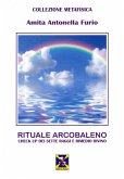 Rituale Arcobaleno. Check up dei sette raggi e rimedio divino Rituale Arcobaleno. Check up dei sette raggi e rimedio divino