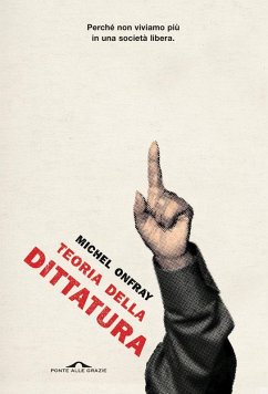 Teoria della dittatura. Preceduto da «Orwell e l'impero di Maastricht» - Onfray, Michel Teoria della dittatura. Preceduto da «Orwell e l'impero di Maastricht» - Onfray, Michel