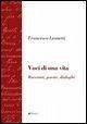 Voci di una vita. Racconti, poesie, dialoghi Voci di una vita. Racconti, poesie, dialoghi
