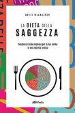 La dieta della saggezza. Scegliere il cibo migliore per la tua anima in una società tossica La dieta della saggezza. Scegliere il cibo migliore per la tua anima in una società tossica