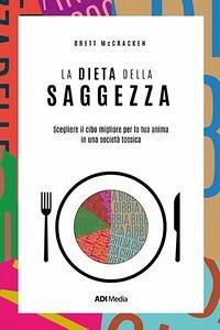 La dieta della saggezza. Scegliere il cibo migliore per la tua anima in una società tossica - Mccracken, Brett