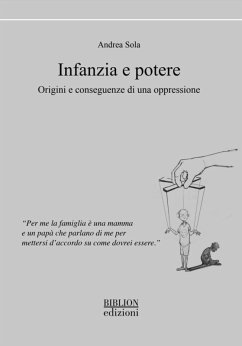 Infanzia e potere. Origini e conseguenze di una oppressione - Sola, Andrea