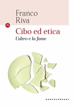 Cibo ed etica. L'altro e la fame - Riva, Franco