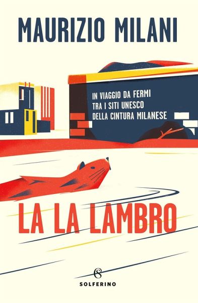 La la Lambro. In viaggio da fermi tra i siti Unesco della cintura milanese