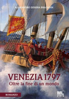 Venezia 1797. Oltre la fine di un mondo - Dissera Bragadin, Alessandro